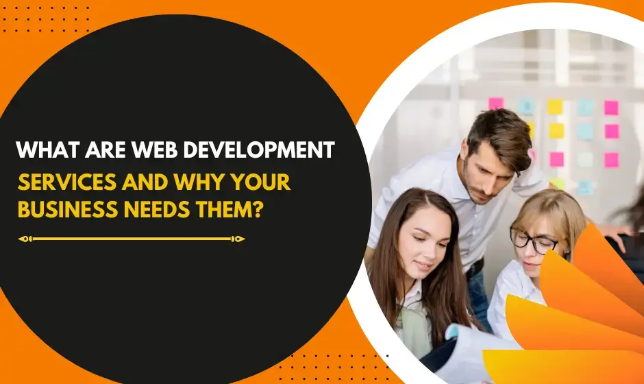 What Are Web Development Services and Why Your Business Needs Them?